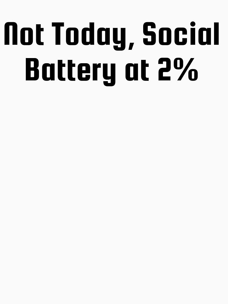 Not Today, Social Battery at 2% by Ninjacatoff