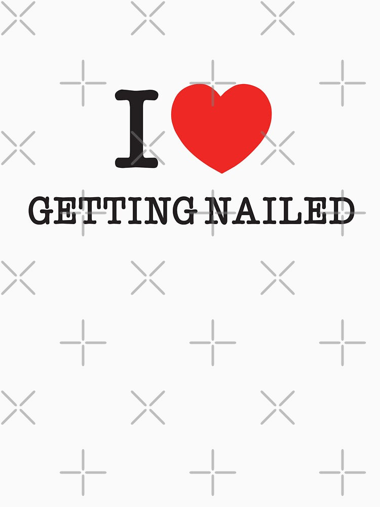 I Love Getting Nailed | Funny Nail Salon Humor T-Shirt | Bold Beauty Statement Tee by PaintedPixels01