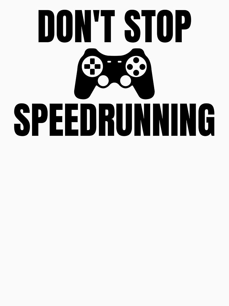 Don’t Stop Speedrunning Classic Gamer Quote by PHRASEandSTYLE