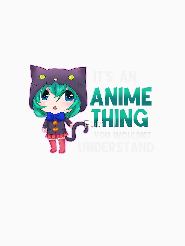 Chibi It's An Anime Thing You Wouldn't Understand by Pubi