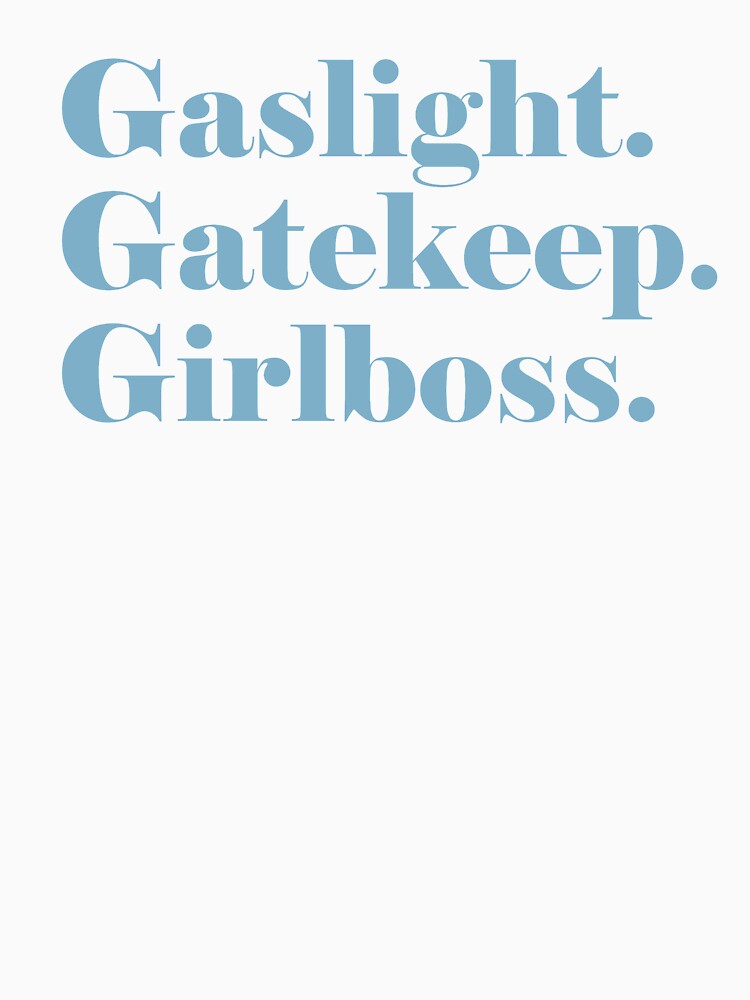 Gaslight. Gatekeep. Girlboss. (blue) by L-monade