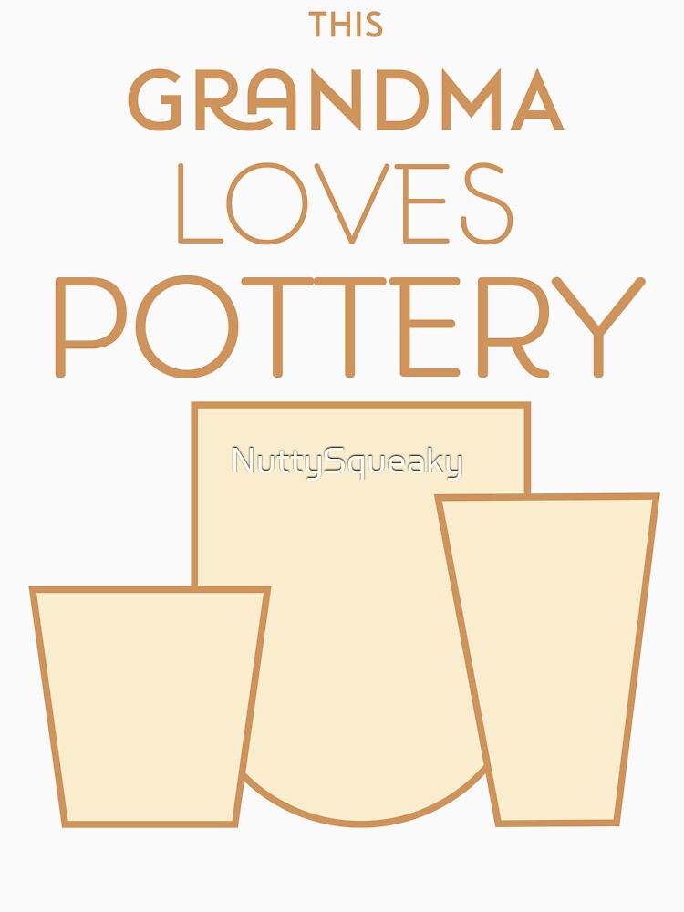 This Grandma Loves Pottery by NuttySqueaky