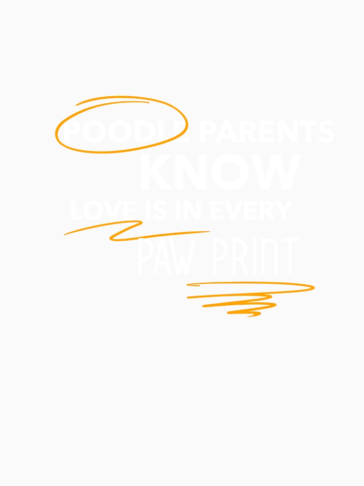 Poodle Parents know Loves Is In Every Paw Print Poodle T-Shirt by ngedupdorjee