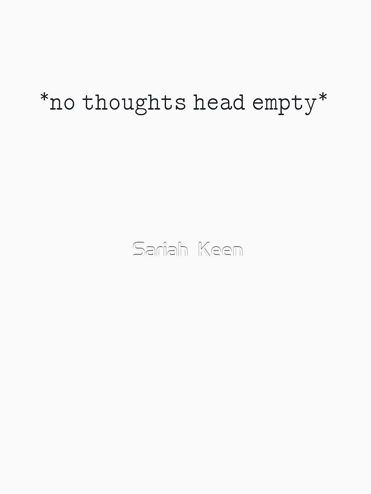No thoughts head empty by Sariah  Keen