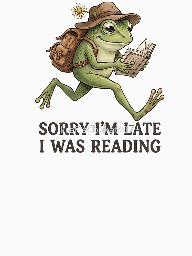 Sorry I'm Late I Was Reading by kraftedbykate17