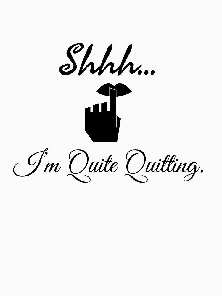 Shhh… I’m quite Quitting. by StandStrong786