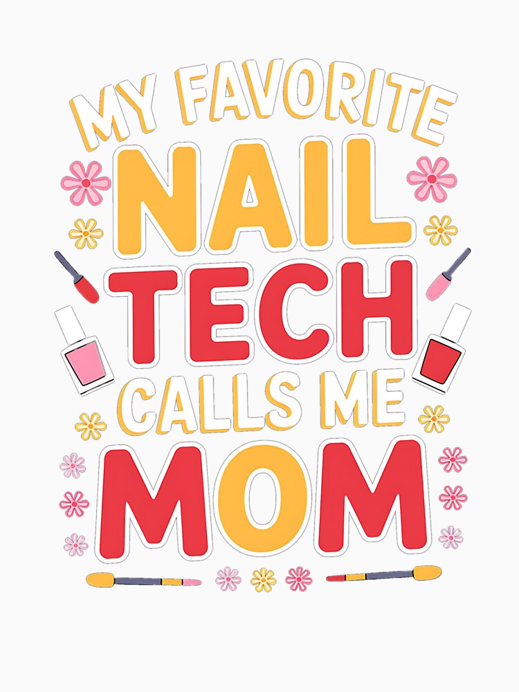 My Favorite Nail Tech Calls Me Mom Mother's Day Funny by RayArmstrong