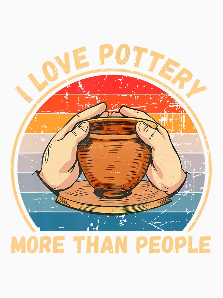 Vintage I Love Pottery More Than People Pottery Clay Lover by scottsurswab