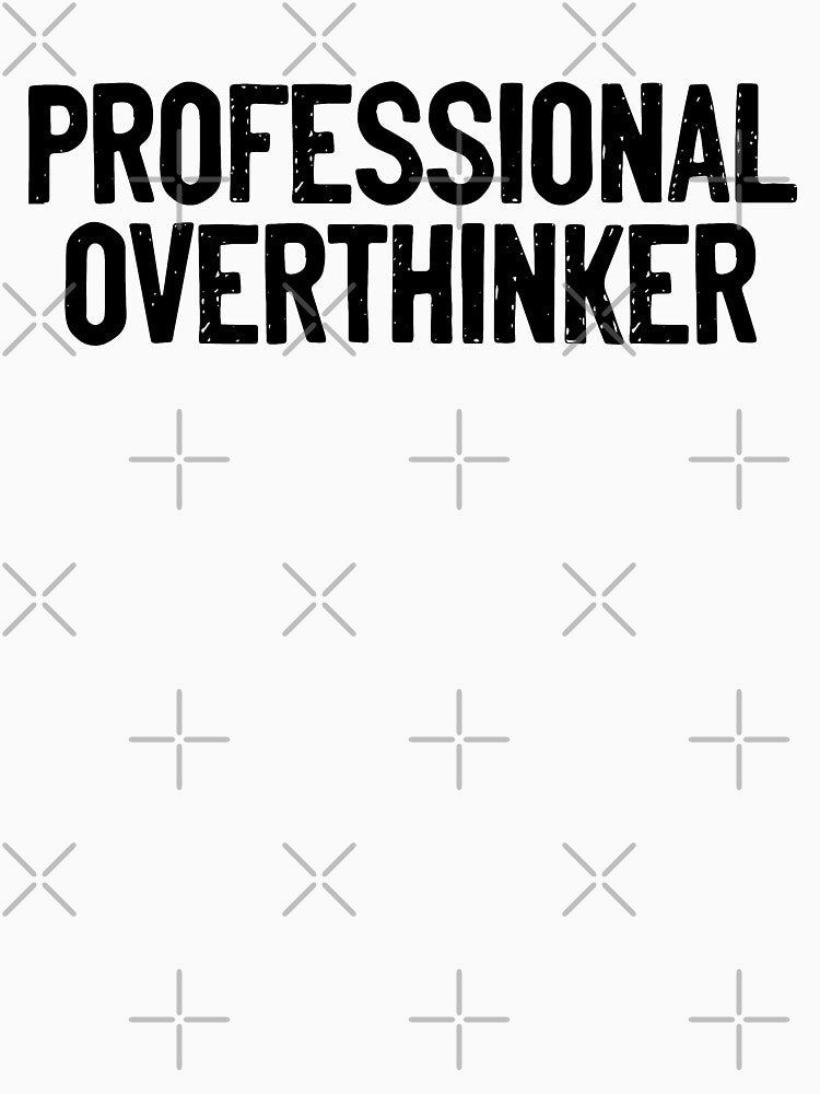 Professional Overthinker Anxious by Sour Soul