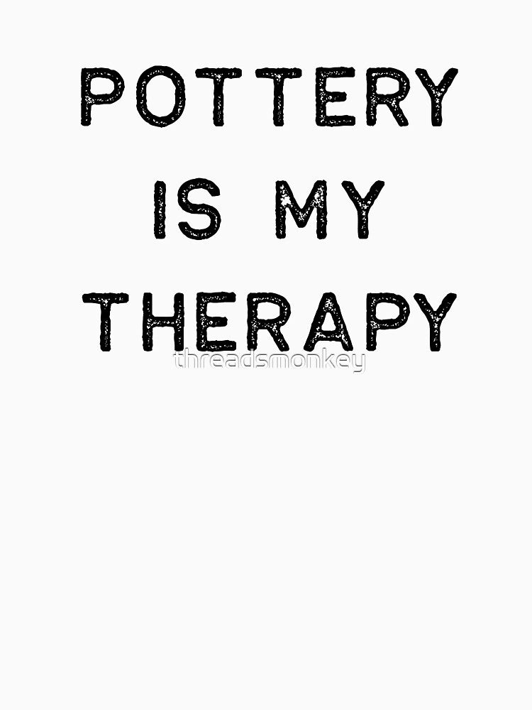 Pottery Design Is My Therapy Dark Clay Ceramics Artist Clay Funny Gift by threadsmonkey