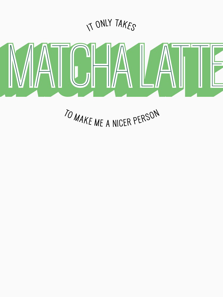 It only takes matcha latte to make me a better person - funny matcha green tea by emmjott