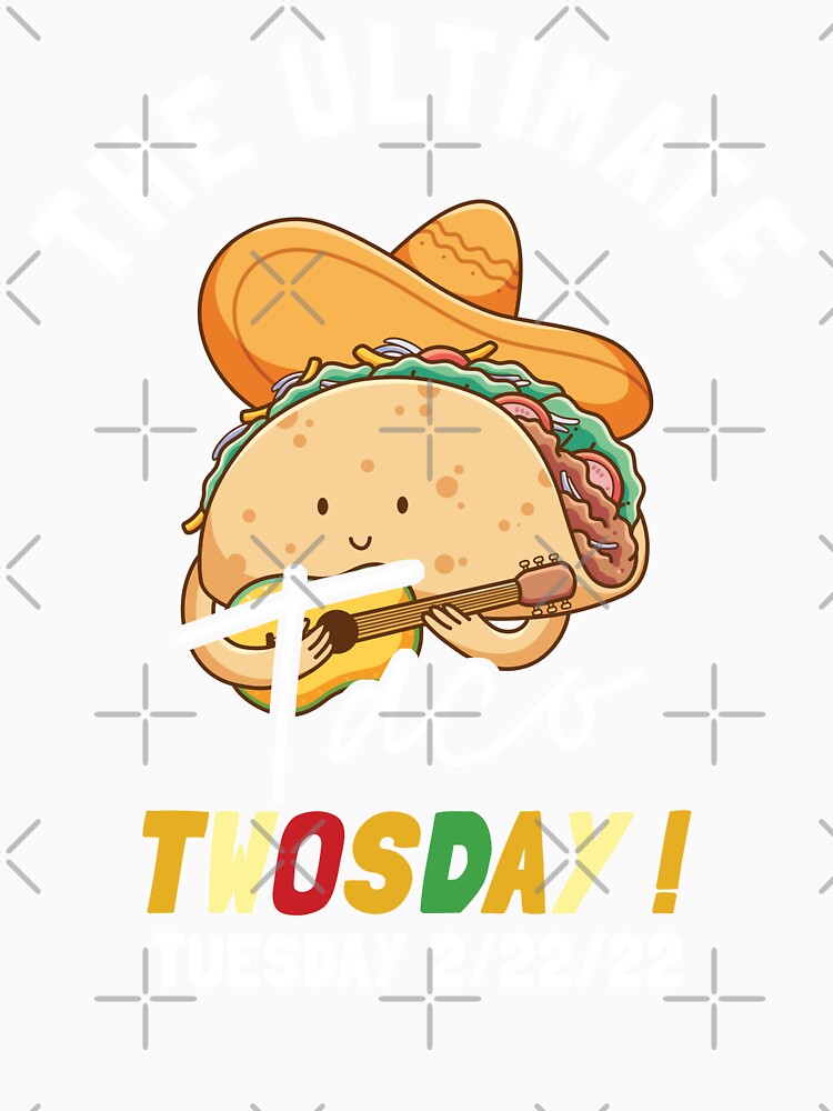 The Ultimate Taco Twosday Tuesday Funny 2/22/22 by KMIKBAL7