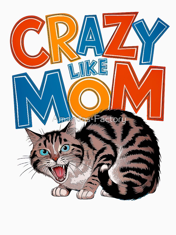 Crazy Like Mom Funny Cat Lovers Cat Day by Amanda's Factory
