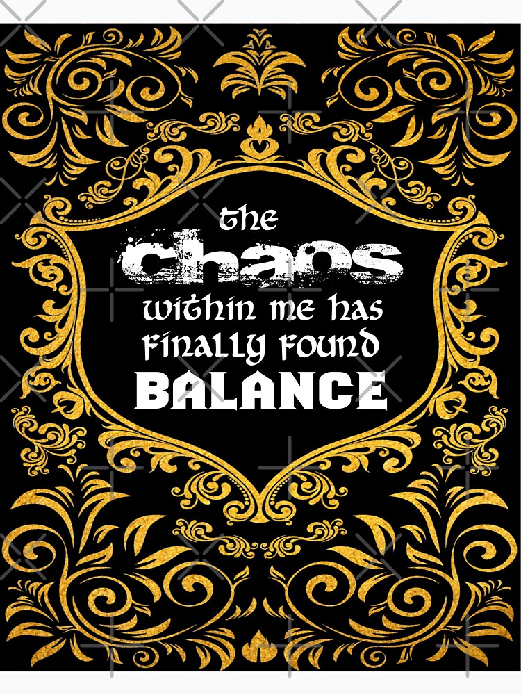 The Chaos Within Me Has Finally Found Balance by MaddFictional