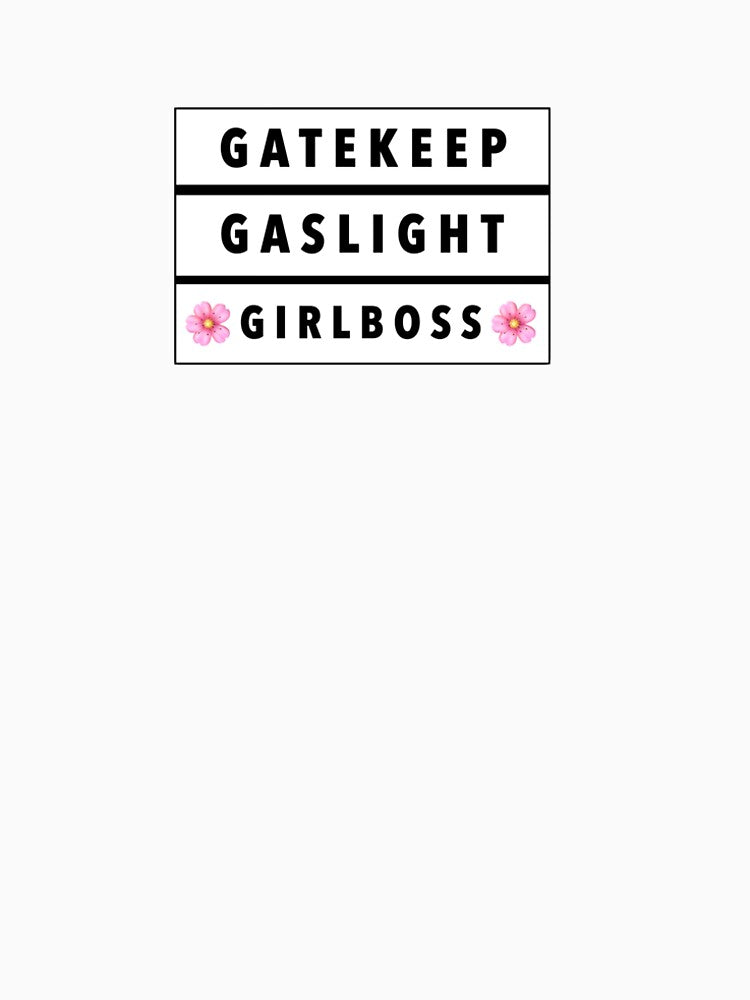 Gatekeep Gaslight Girlboss by CafeGrayDesigns