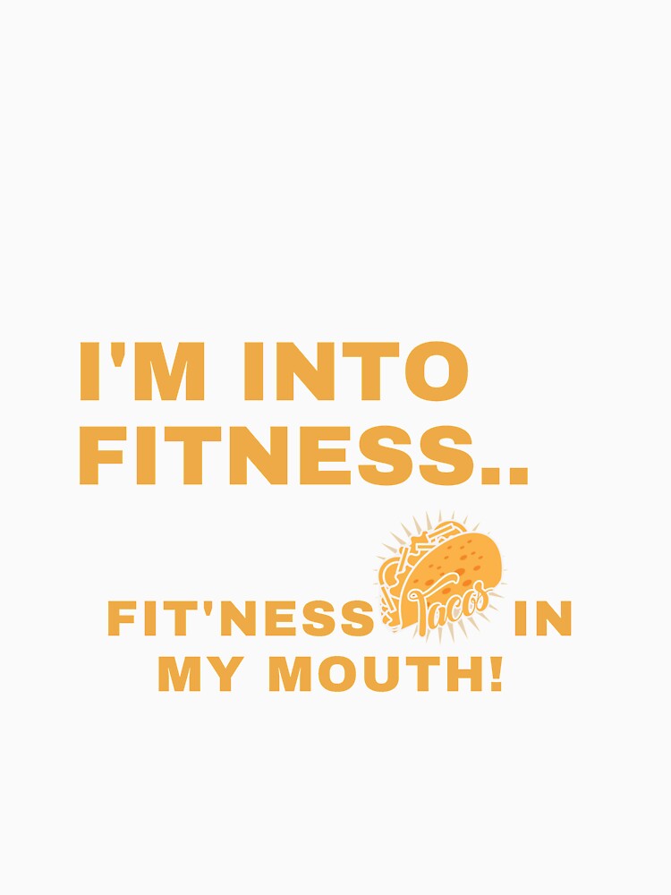 I'm into fitness FIT'NESS taco in my mouth by ghadirjo