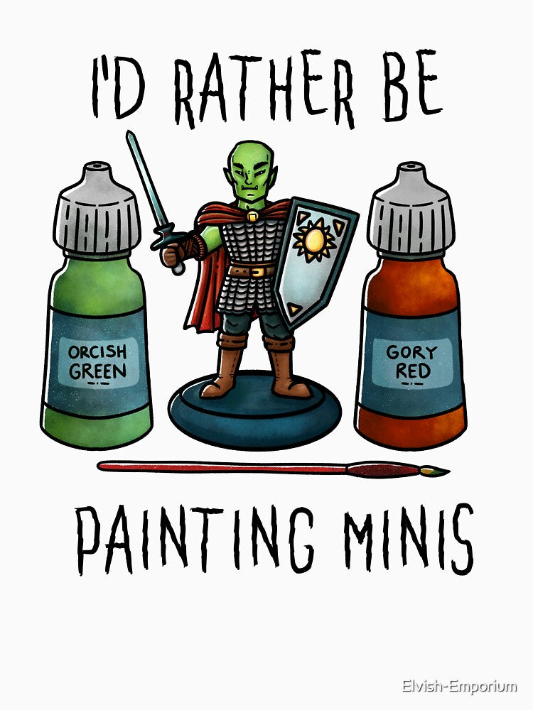 I'd rather be painting minis - On White by Elvish-Emporium