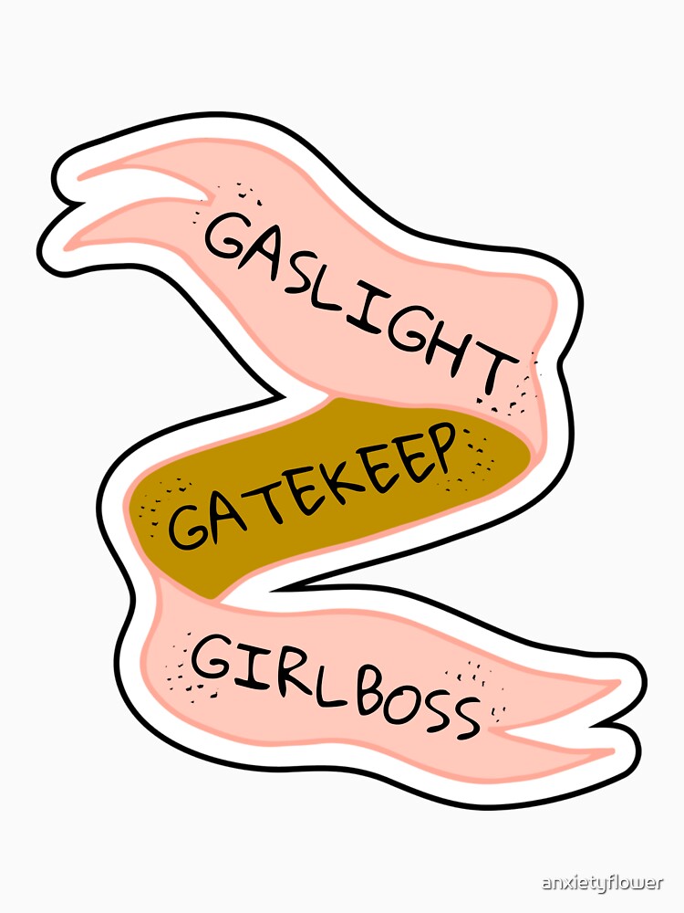 gaslight, gatekeep, girlboss banner by anxietyflower