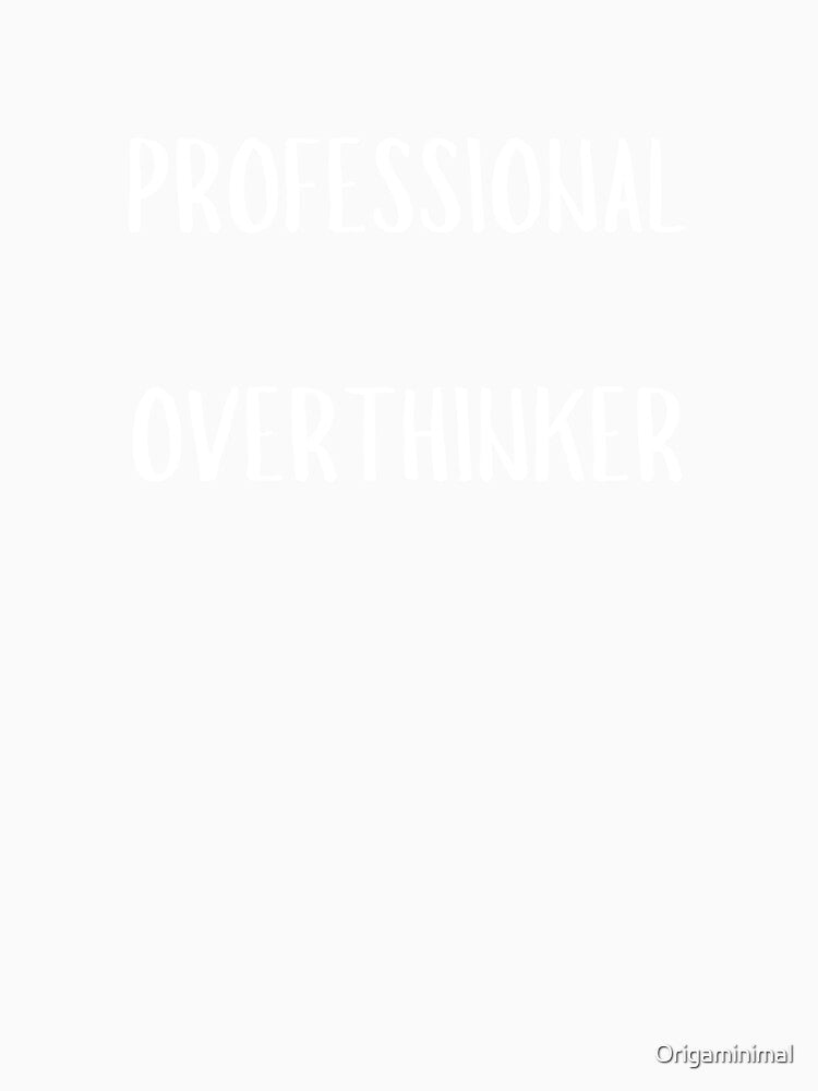 Professional Overthinker humor. by Origaminimal