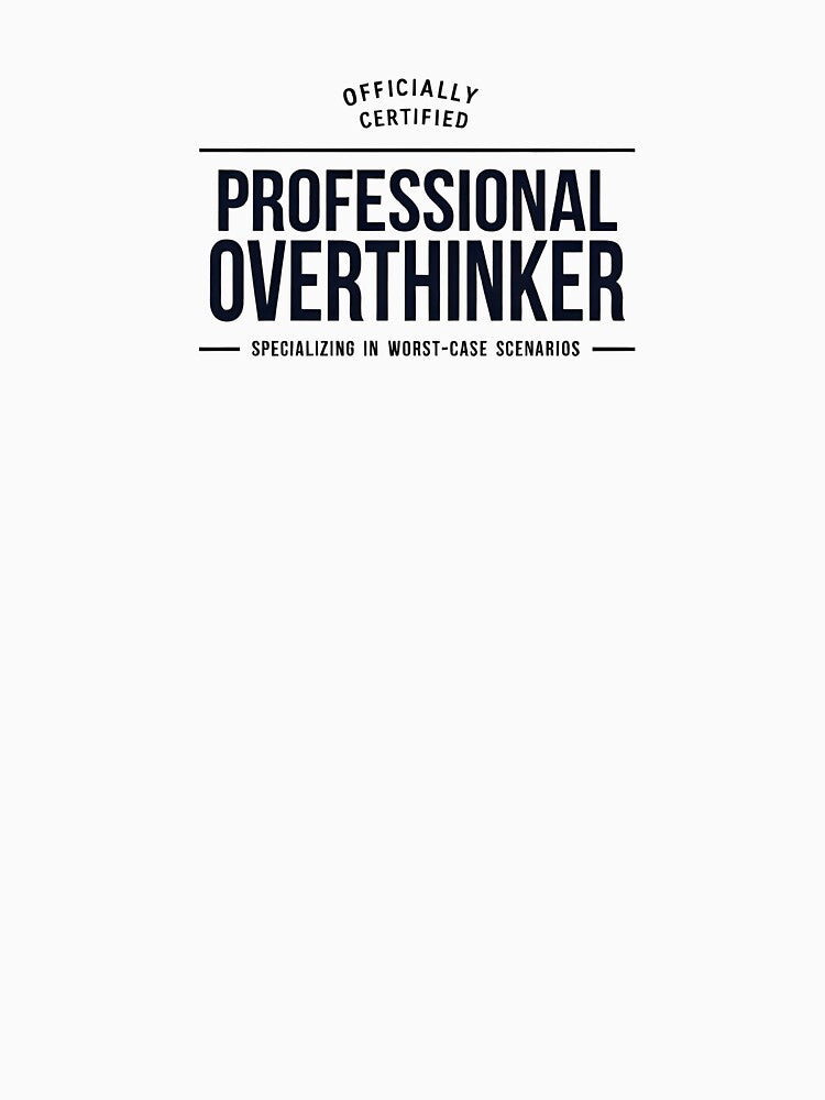Officially Certified Professional Overthinker Worst Case Scenarios by Abe Studio
