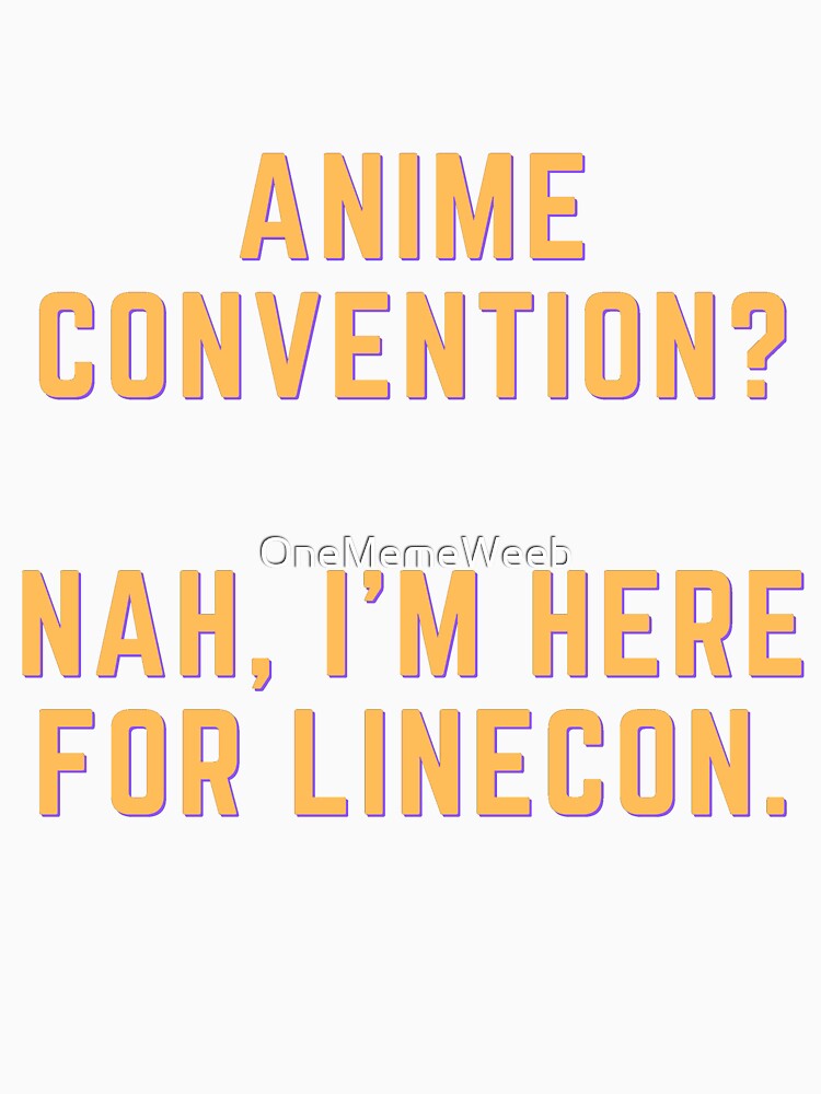 LINECON SHIRT by OneMemeWeeb by OneMemeWeeb