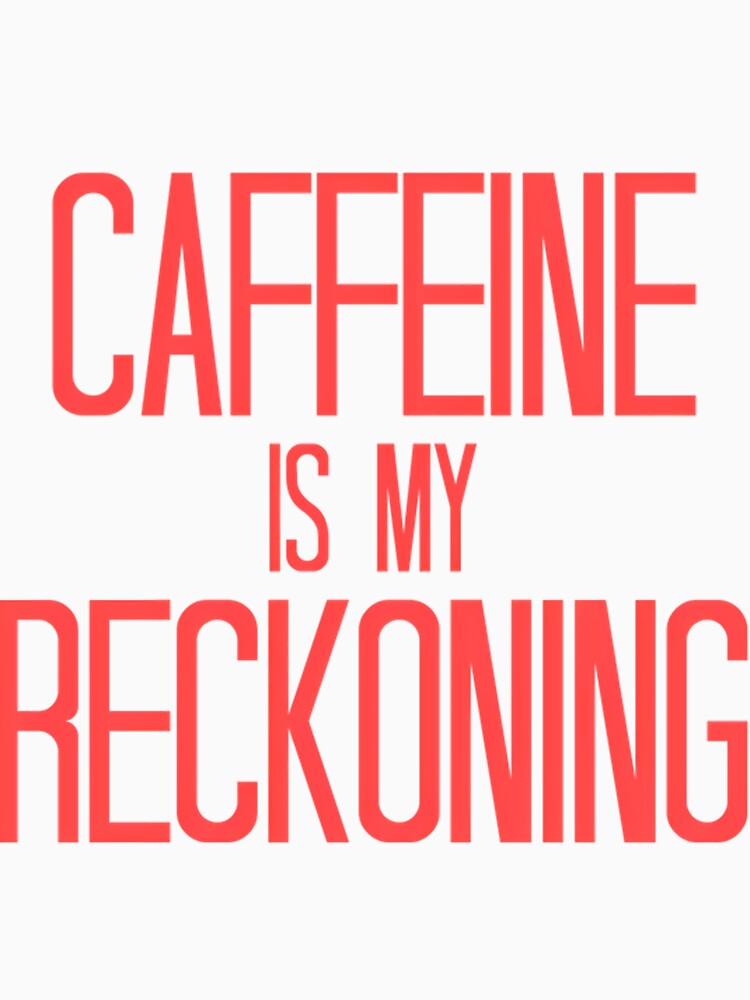 Caffeine Is My Reckoning Quote by xitzfuxxf18