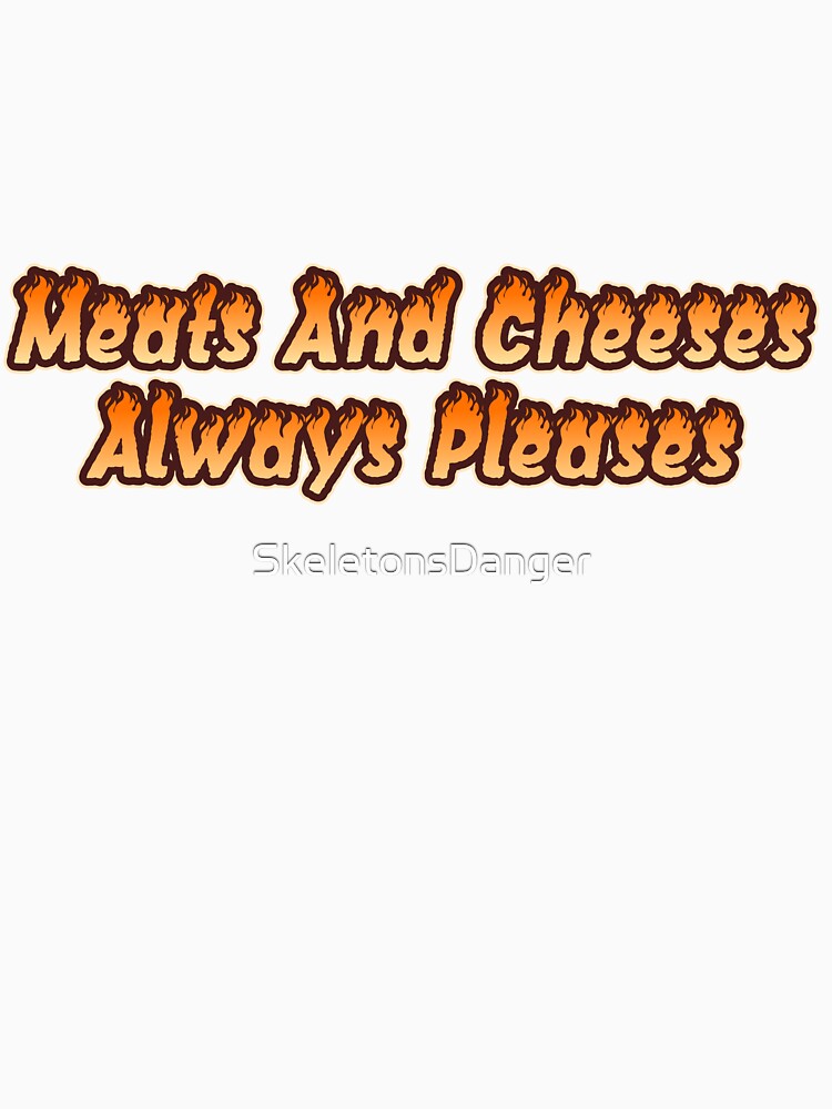 Meats And Cheeses Always Pleases Funny Foodie Charcuterie Quote by SkeletonsDanger