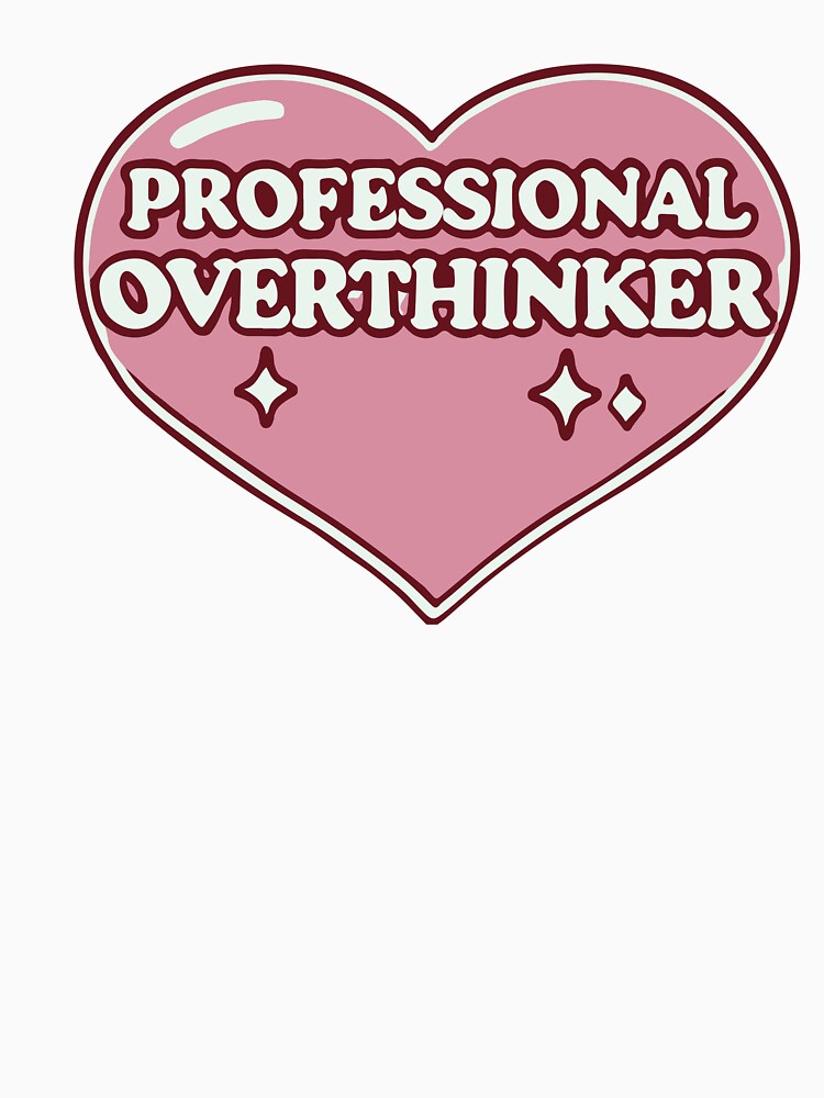 Professional Overthinker by thegirlyshoppe
