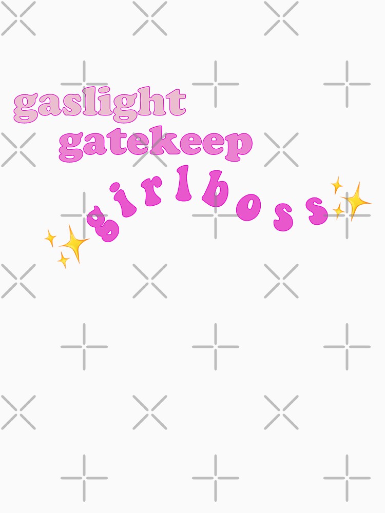 gaslight gatekeep girlboss meme by dlsiart