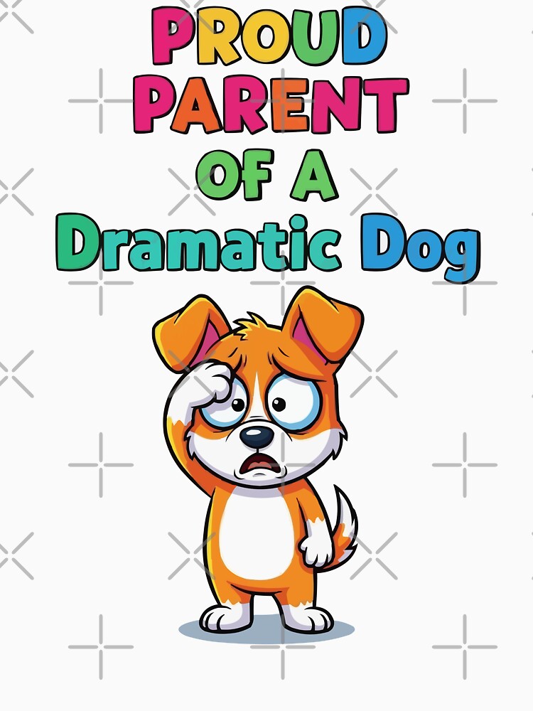 Proud Parent Of A Dramatic Dog by bihtti