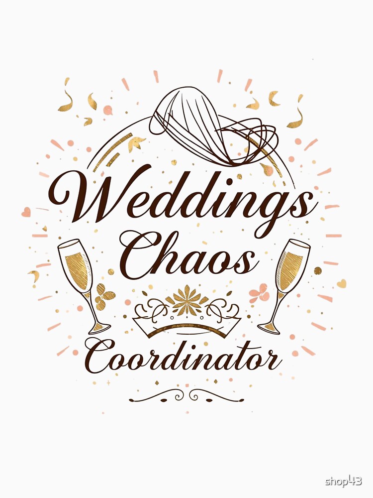 elegant Weddings Chaos Coordinator Funny T-Shirt by shop43