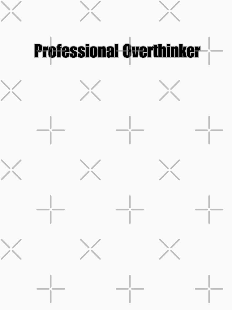 Professional Overthinker T-Shirt by Brownpants