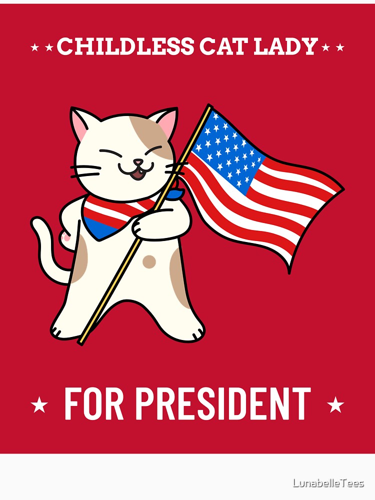 Childless Cat Lady for President by LunabelleTees