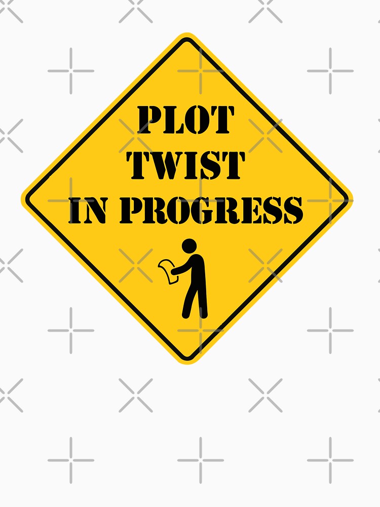 Plot Twist In Progress | Funny Warning Sign Design by pick-o-print