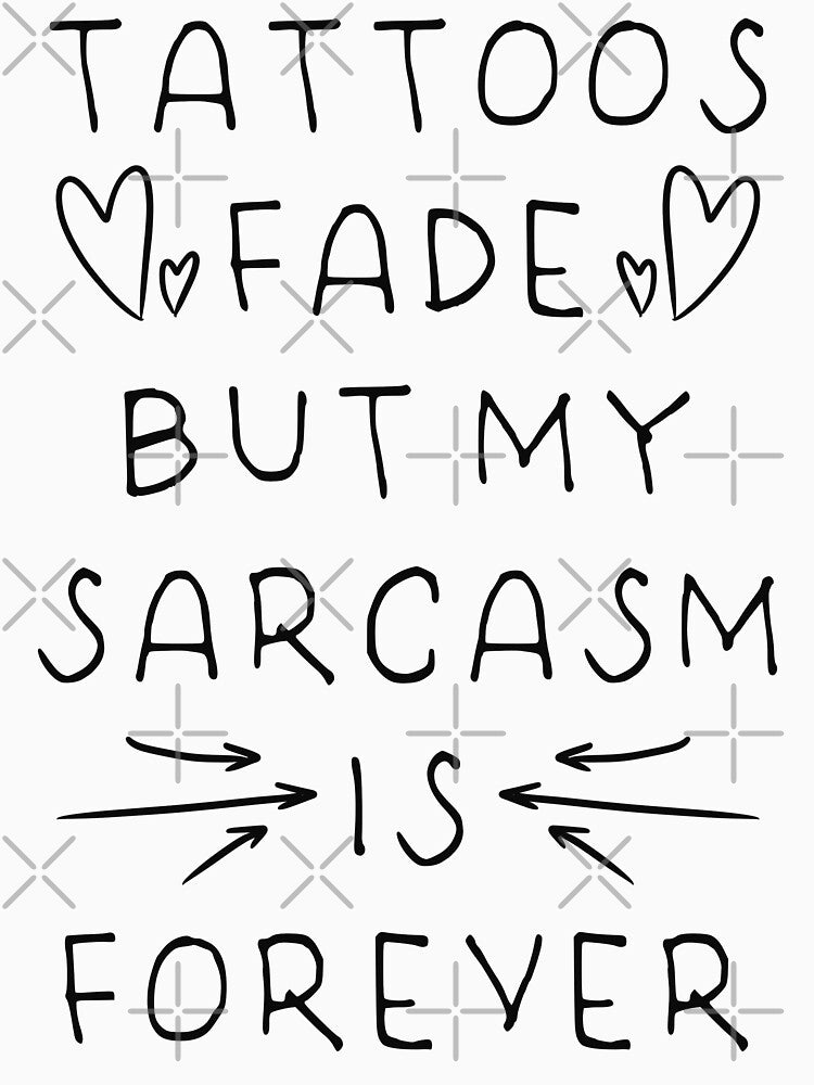 Tattoos Fade But My Sarcasm Is Forever - Doodle Heart Black Scrip Design by Mitch616Art
