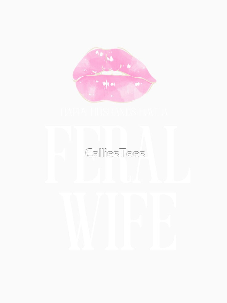 Happy Husbands have a Feral Wife by CalliesTees