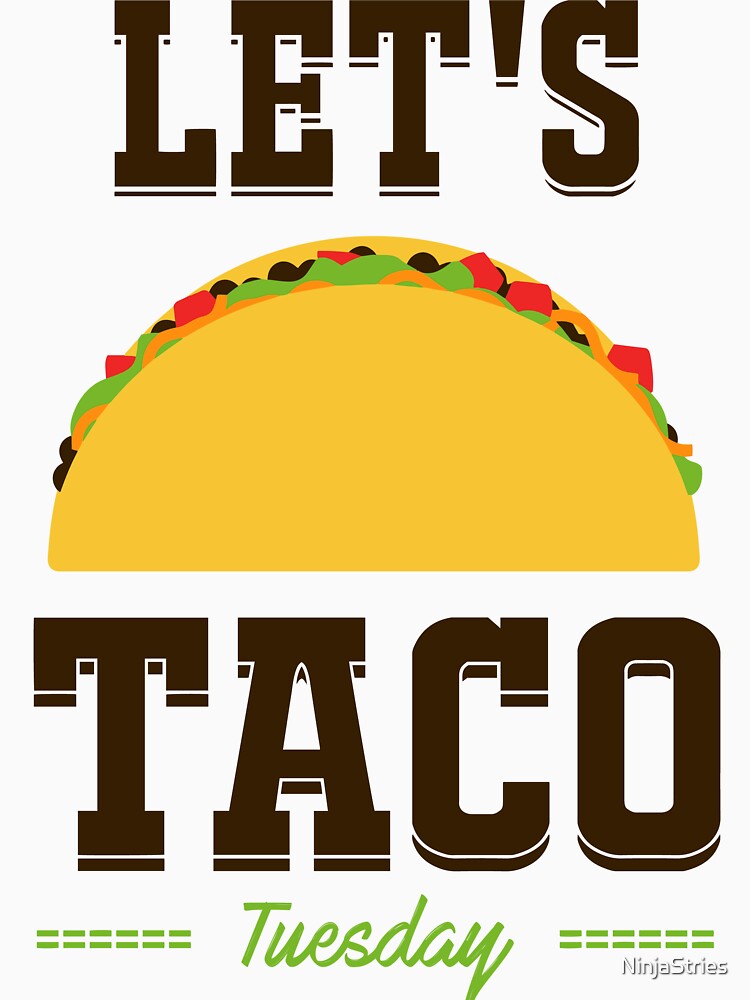 Let's Taco Tuesday by NinjaStries