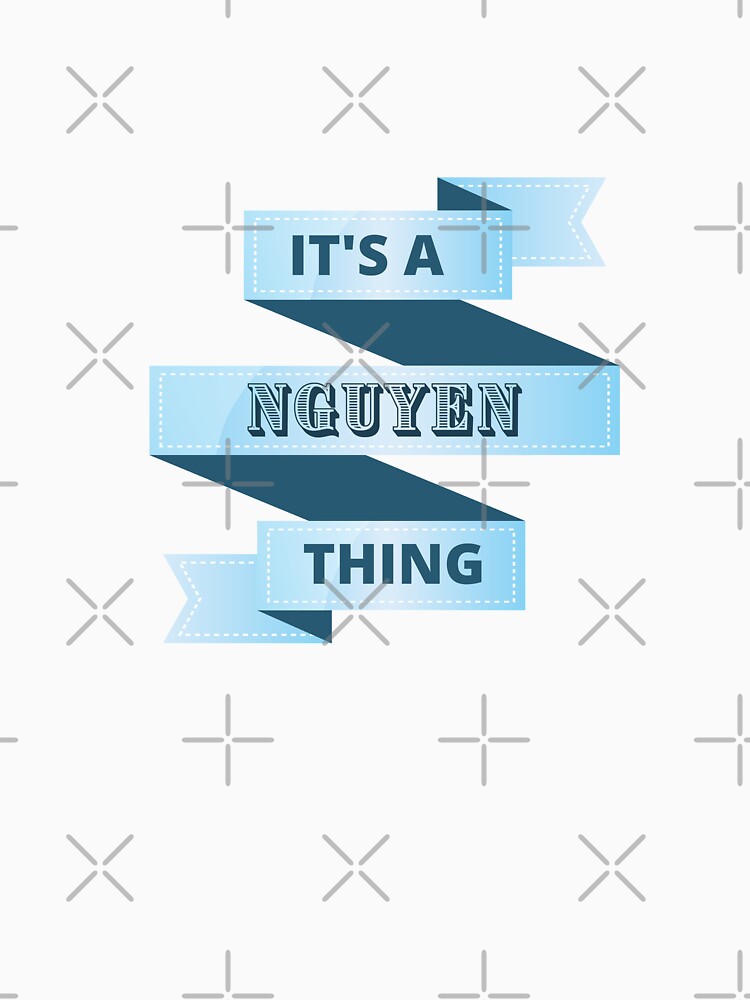 Its A Nguyen Thing Surname Design by Gramsta