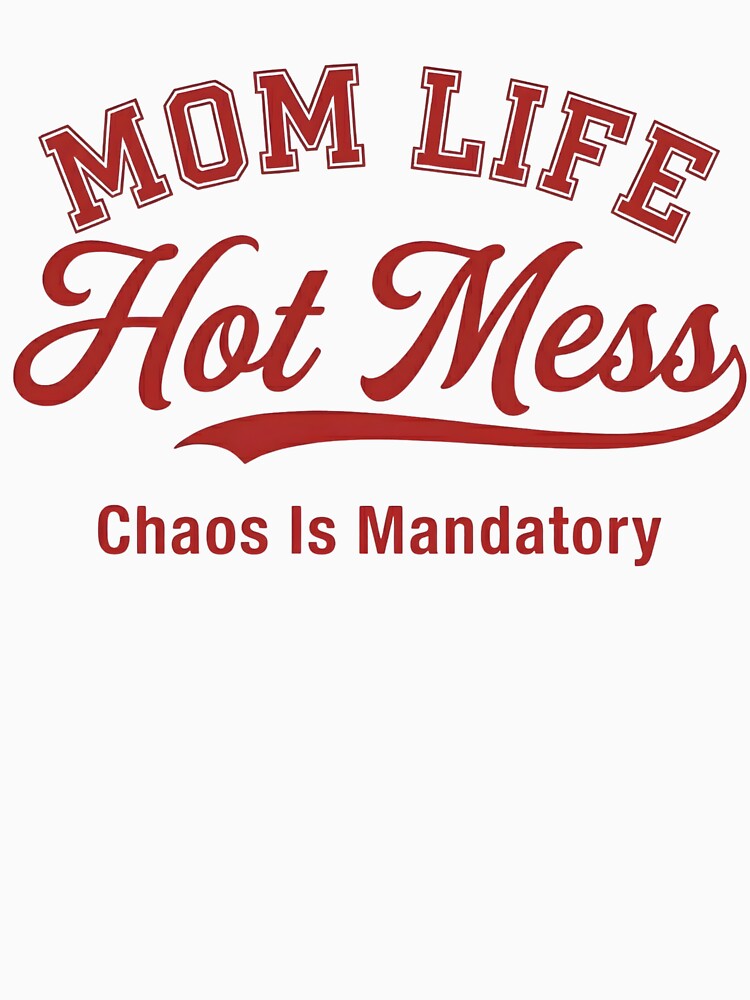 Mom Life Hot Mess Chaos Is Mandatory Funny Motherhood by VGAfanatic