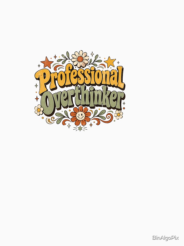 Professional Overthinker by BinAlgoPix