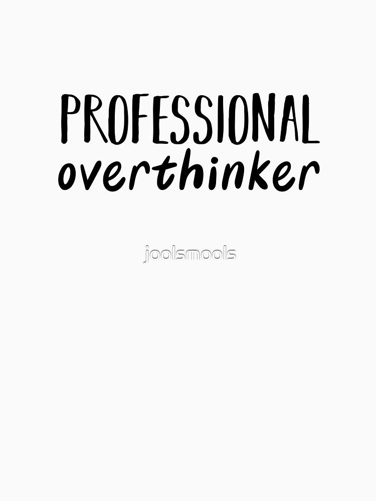 professional overthinker by joolsmools