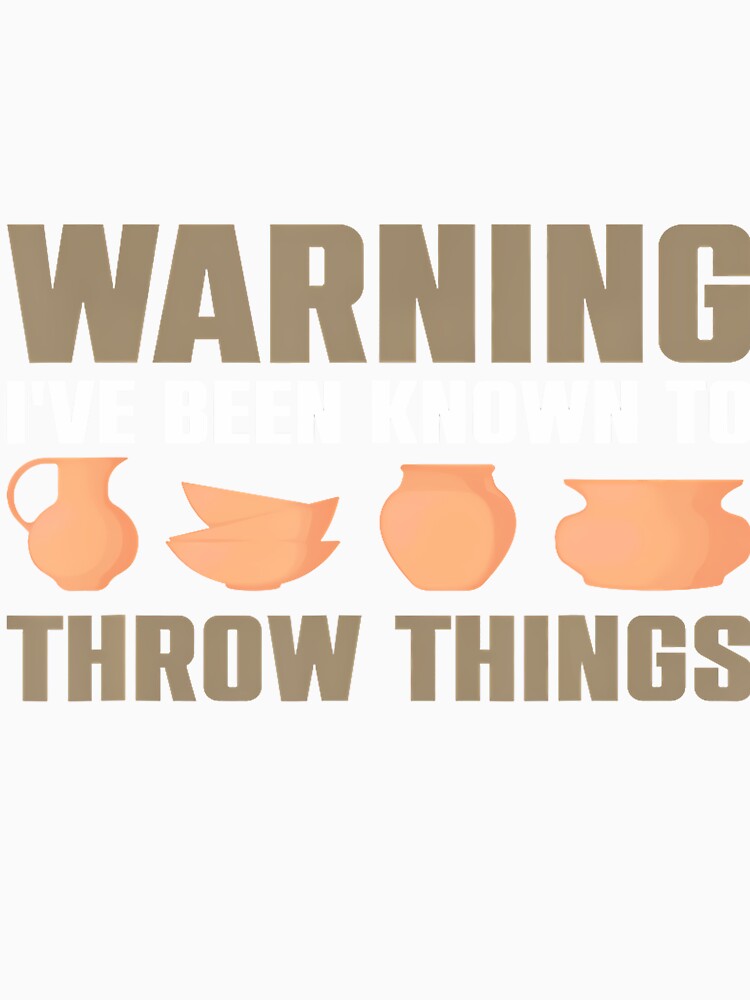 Warning I'Ve Been Known To Throw Things Pottery Ceramic by LorraineRita