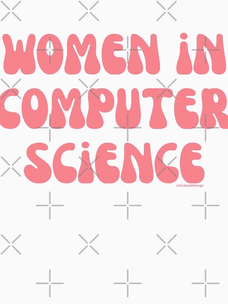 Women in computer science, females in tech, v6, science, technology, engineering, and math |  @lilsboobthangs by lilsboobthangs