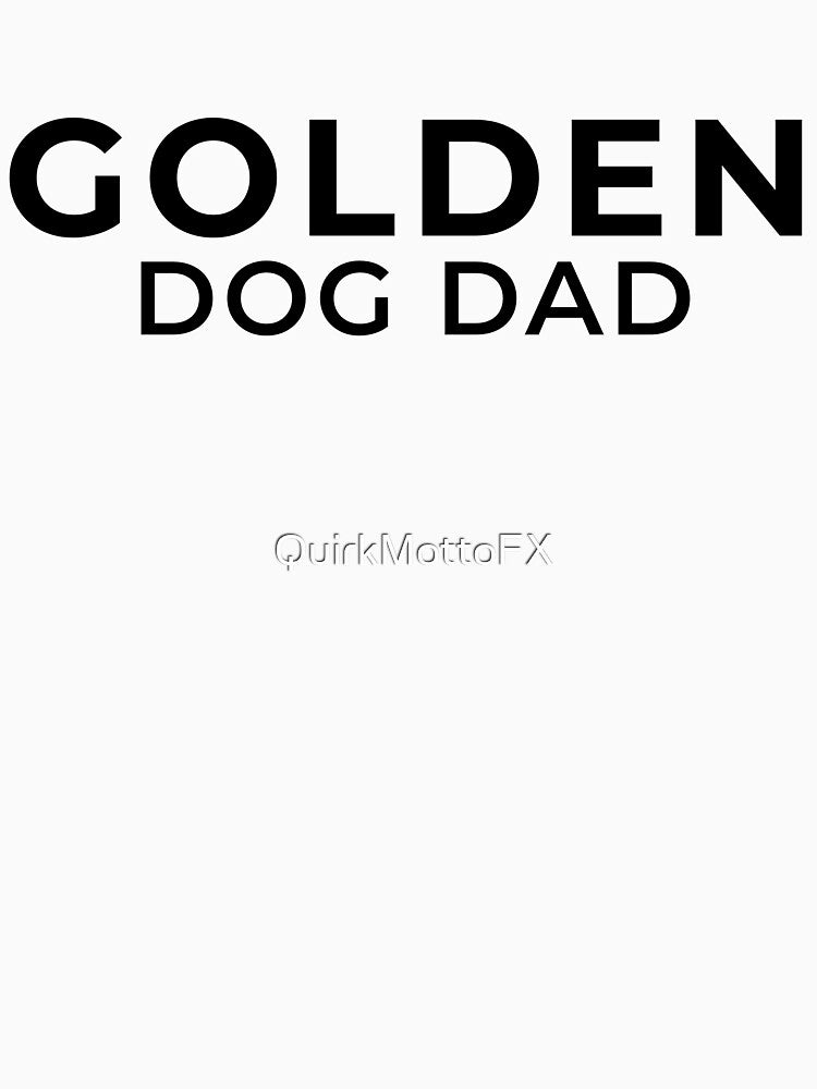 Golden Dog Dad - Retriever Dad Gift Shirt by QuirkMottoFX