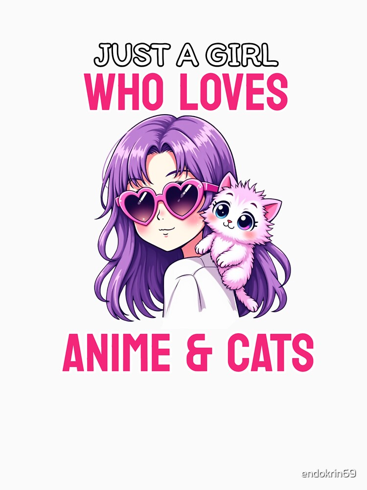 Just a girl who loves Anime & Cats Anime Girl with cute Cat by Endo Designs - cause Love and Life matters