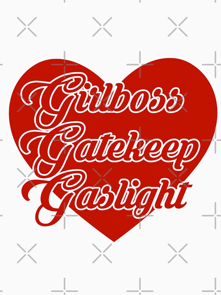 Girlboss Gatekeep Gaslight by alrightabigail