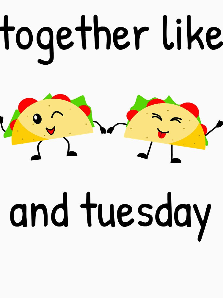 Together Like Taco Tuesday - Funny Food by jarettexistence