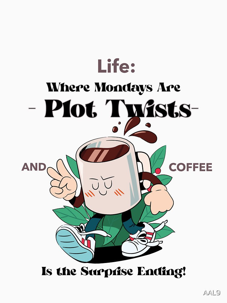 Life: where mondays are plot twists by AAL9