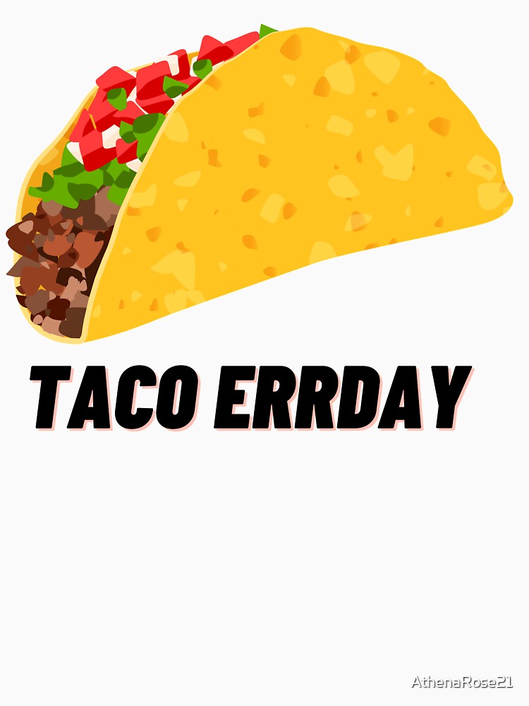 Taco Errday by AthenaRose21