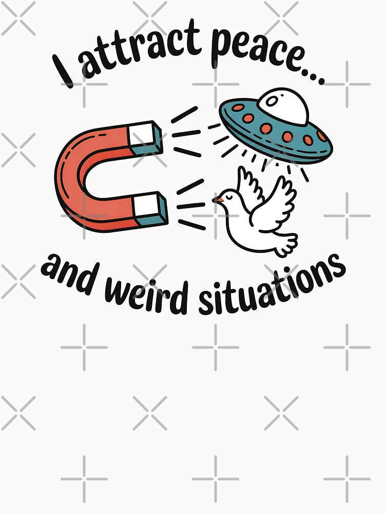 I Attract Peace... And Weird Situations by CrypticHMystic